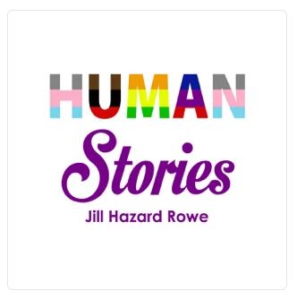 Human Stories with Jill Hazard Rowe